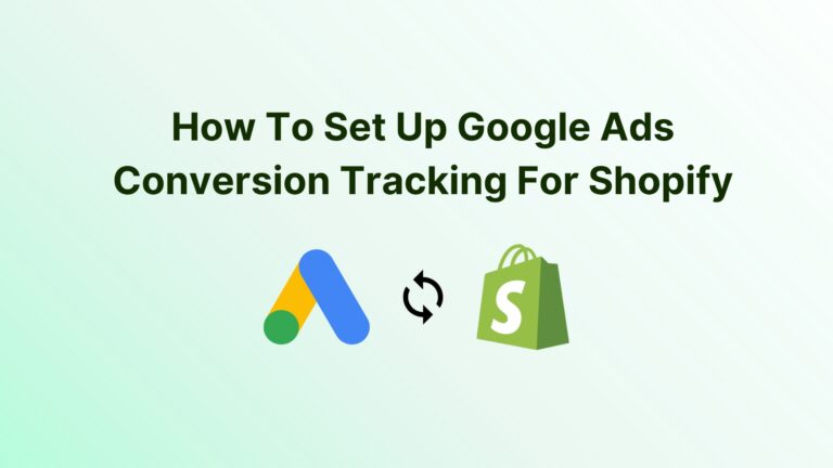 How To Setup Google Ads Conversion Tracking For Shopify